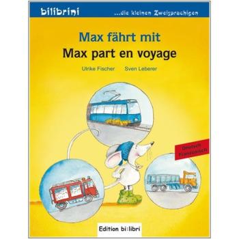 Max fährt mit - ein deutsch-französisches Bilderbuch ab 2 Jahre