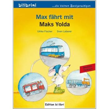 Max fährt mit - ein deutsch-türkisches Bilderbuch ab 2 Jahre