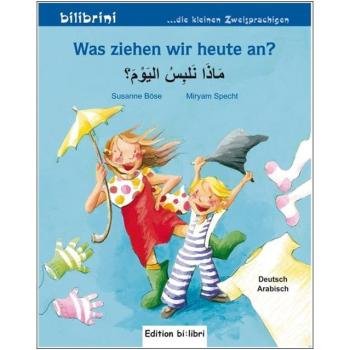 Was ziehen wir heute an? Ein deutsch-arabisches Bilderbuch ab 2 Jahre