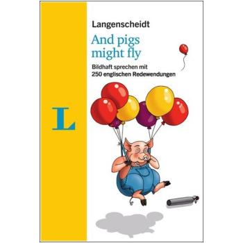 And pigs might fly - 250 englische Redewendungen