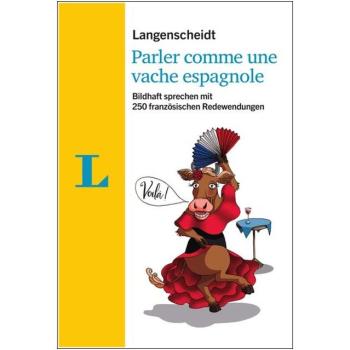Parler comme une vache espagnole - 250 französische Redewendungen