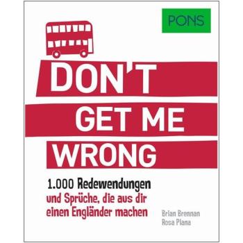 Don't get me wrong! 1.000 Redewendungen und Sprüche