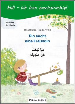 Pia sucht eine Freundin - ein deutsch-arabisches Kinderbuch ab 6 Jahre