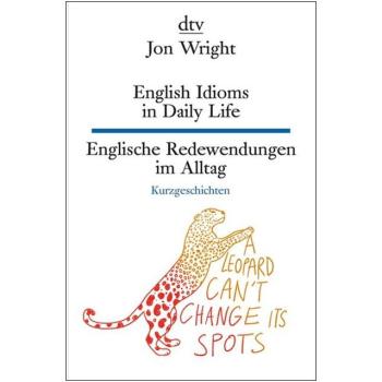 English Idioms in Daily Life - Englische Redewendungen im Alltag (Texte für Einsteiger)