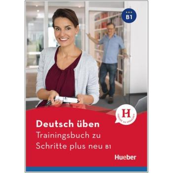 deutsch üben - Trainingsbuch zu Schritte plus neu B1