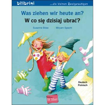Was ziehen wir heute an? Ein deutsch-polnisches Bilderbuch ab 2 Jahre