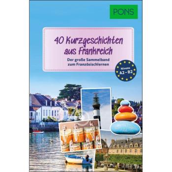 40 Kurzgeschichten aus Frankreich - der große Sammelband zum Französisch lernen