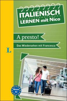 A presto - Das Wiedersehen mit Francesca (Italienisch lernen mit Nico - Niveau A2)