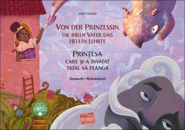 Von der Prinzessin, die ihren Vater das Heulen lehrte - ein deutsch-rumänisches Kinderbuch ab 6 Jahre