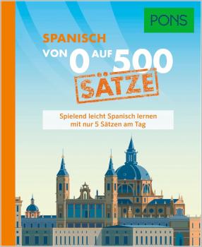 PONS Spanisch von 0 auf 500 Sätze - Spielend leicht Spanisch lernen