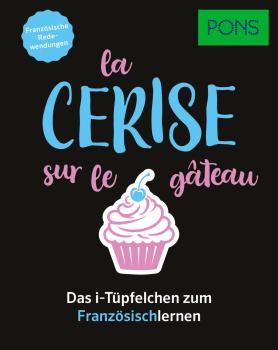 La cerise sur le gâteau - Französisch aus dem Alltag