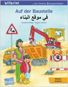 Auf der Baustelle - ein deutsch-arabisches Bilderbuch ab 3 Jahre