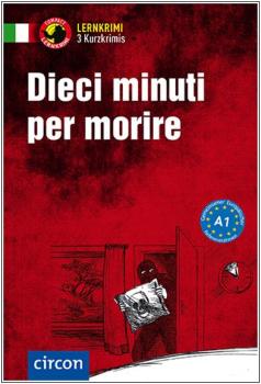 Dieci minuti per morire  - Kurzkrimis - Italienisch A1