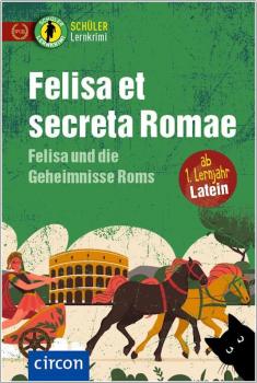 Felisa et secreta Romae (Schülerlernkrimi Latein - 1. Lernjahr)