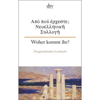 Woher kommt ihr? Ein neugriechisches Lesebuch (Texte für Könner)