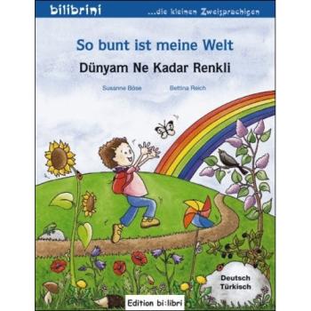 So bunt ist meine Welt - ein deutsch-türkisches Bilderbuch ab 2 Jahre