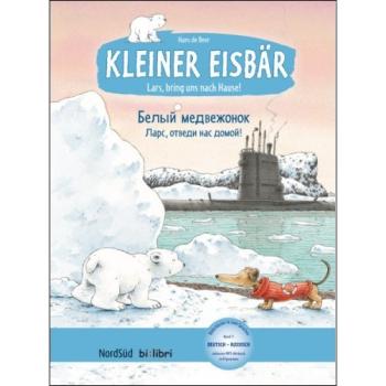 Kleiner Eisbär: Lars, bring uns nach Hause! Ein deutsch-russisches Bilderbuch ab 4 Jahre