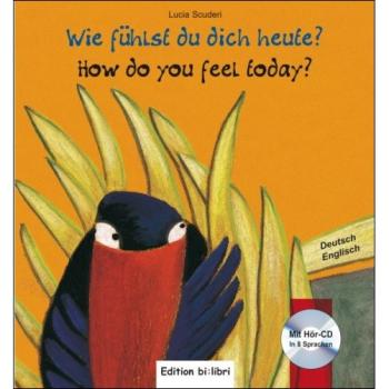 Wie fühlst du dich heute? Ein deutsch-englisches Kinderbuch ab 3 Jahre