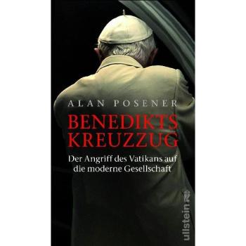 Posener, Alan: Benedikts Kreuzzug - Der Angriff des Vatikans auf die moderne...