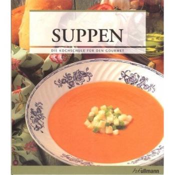 Die Kochschule für den Gourmet - Suppen