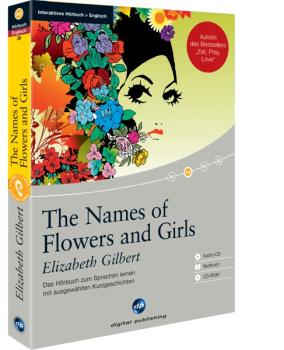 Elizabeth Gilbert: The Names of Flowers and Girls (Interaktives Hörbuch)