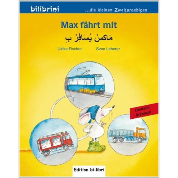 Max fährt mit - ein deutsch-arabisches Bilderbuch ab 2 Jahre