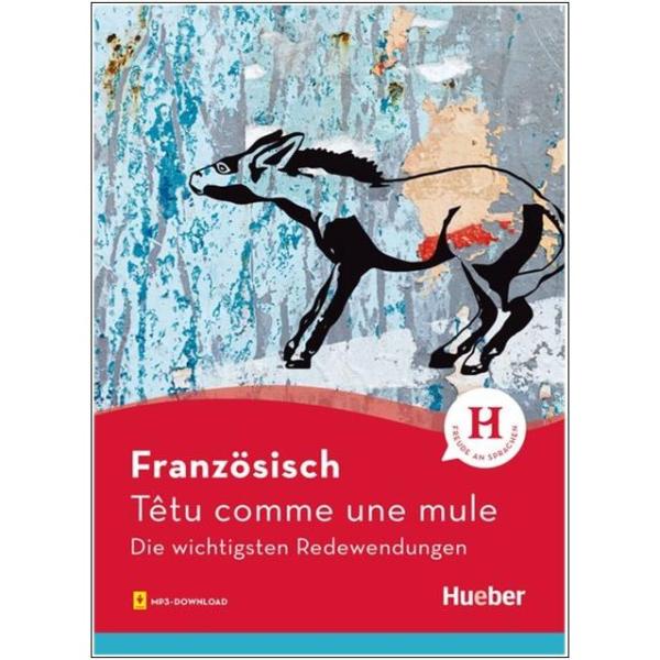 Têtu comme une mule - Die wichtigsten Redewendungen FRANZÖSISCH