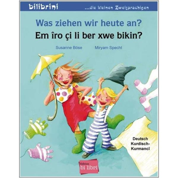 Was ziehen wir heute an? Ein deutsch-kurdisches Bilderbuch ab 2 Jahre