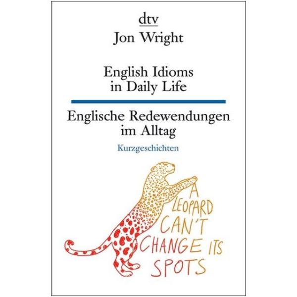 English Idioms in Daily Life - Englische Redewendungen im Alltag (Texte für Einsteiger)