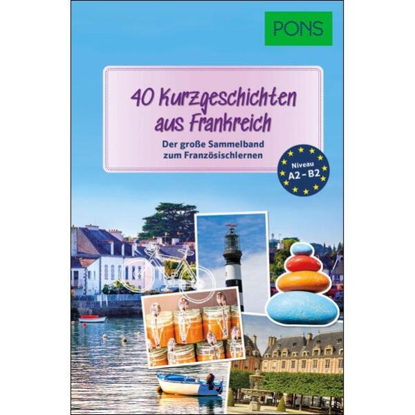 40 Kurzgeschichten aus Frankreich - der große Sammelband zum Französisch lernen