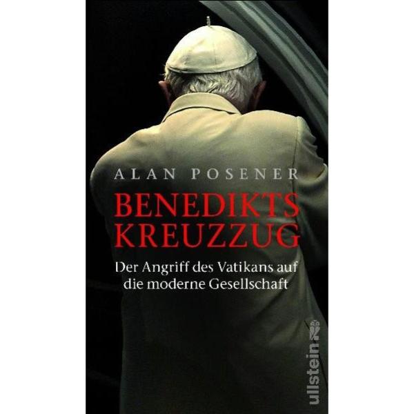 Posener, Alan: Benedikts Kreuzzug - Der Angriff des Vatikans auf die moderne...