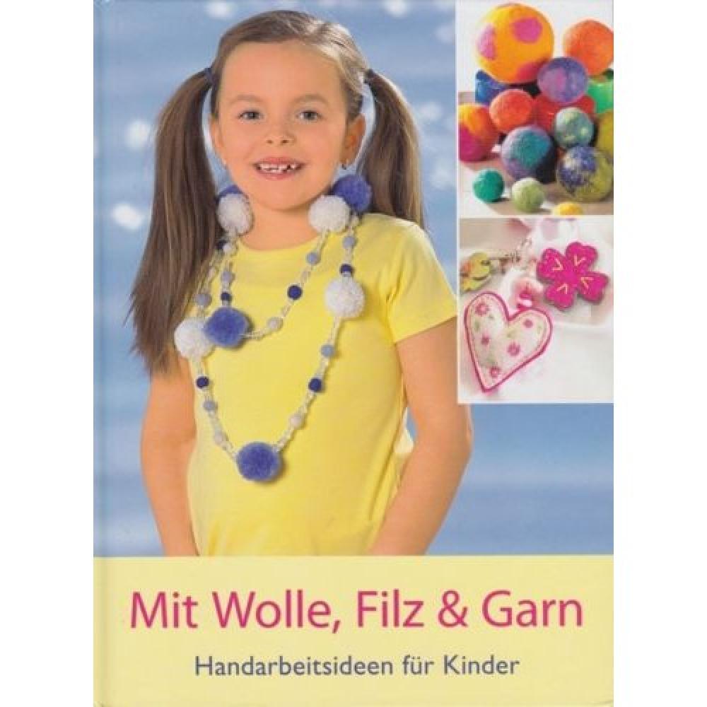 Handarbeitsideen für Kinder - mit Wolle, Filz und Garn
