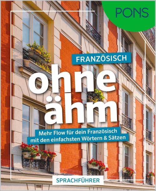 PONS Französisch ohne ähm - Sprachführer mit den einfachsten Wörtern & Sätzen