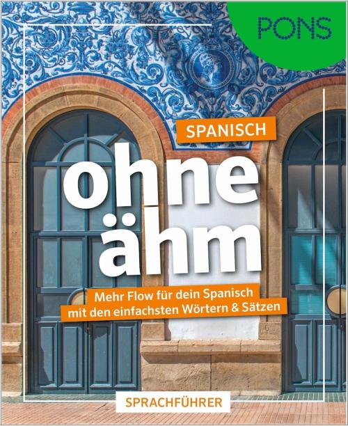 PONS Spanisch ohne ähm - Sprachführer mit den einfachsten Wörtern & Sätzen