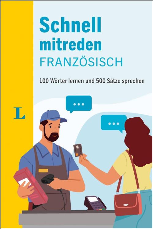 Schnell mitreden auf Französisch - 100 Wörter lernen und 500 Sätze sprechen
