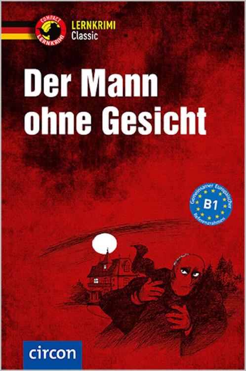 Der Mann ohne Gesicht - Lernkrimi Classic - Deutsch als Fremdsprache (DaF) B1