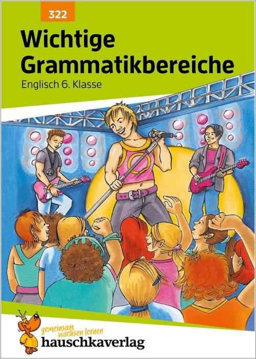 Wichtige Grammatikbereiche Englisch 6. Klasse - Übungs- und Trainingsheft